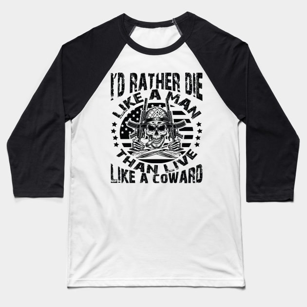 I'd rather die like a man than live like a coward Baseball T-Shirt by Just Be Cool Today